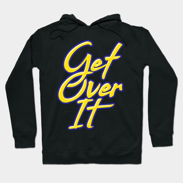 Get Over it Hoodie by GuiltlessGoods